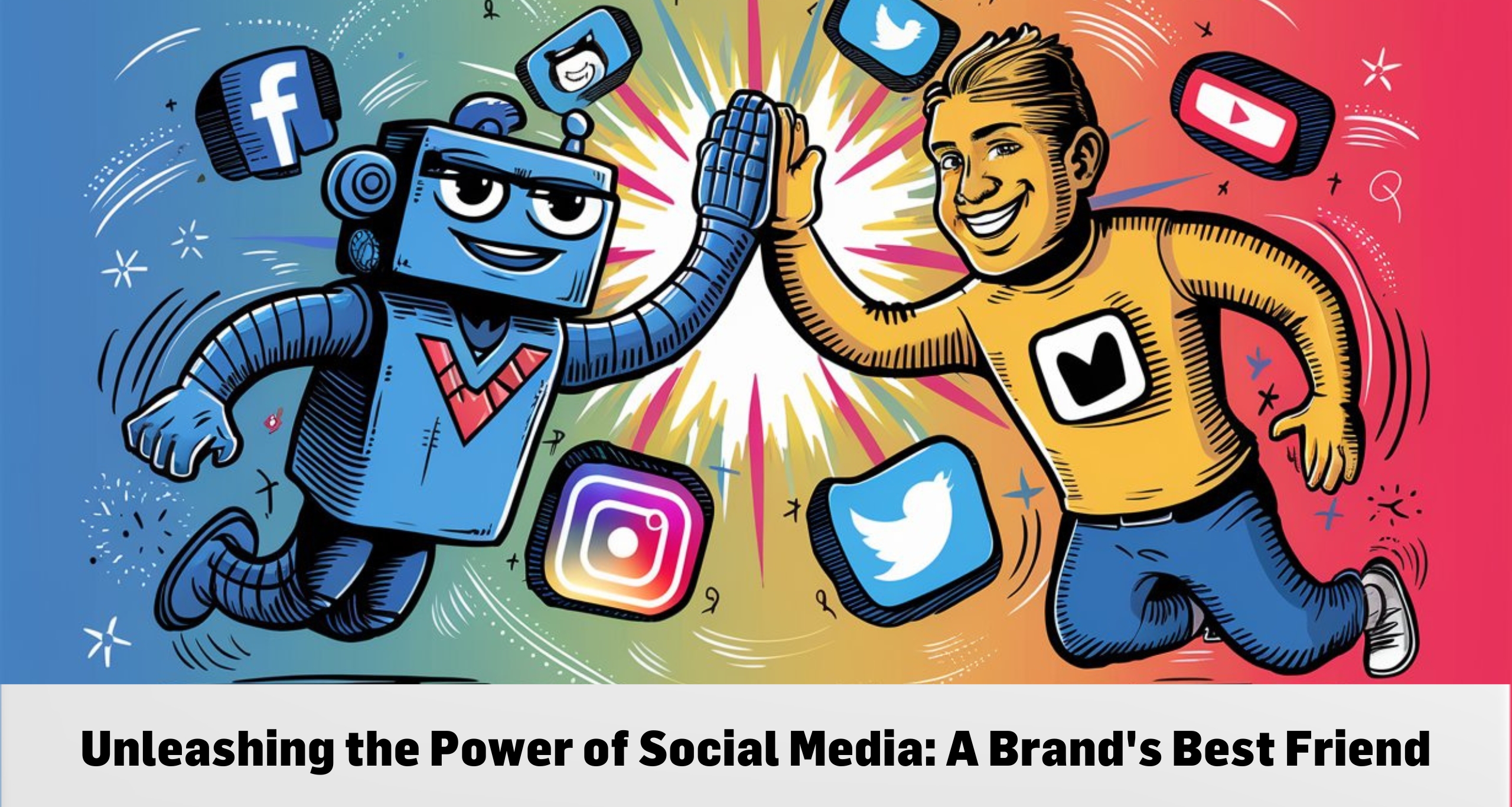 Unleashing the Power of Social Media: A Brand's Best Friend