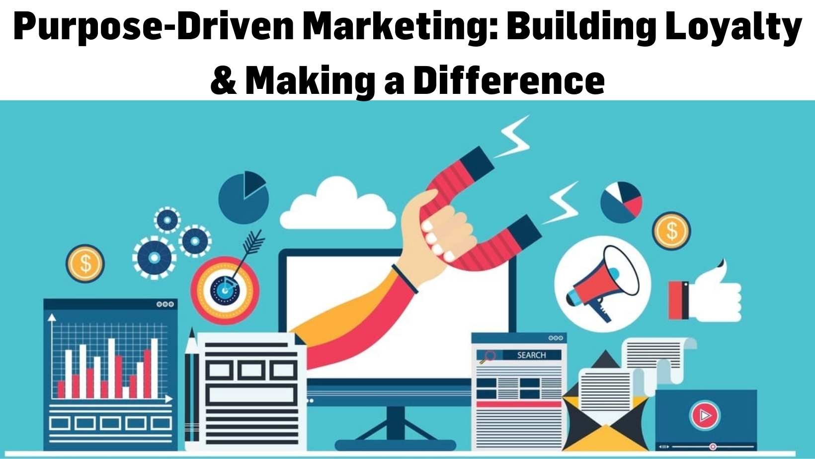Purpose-Driven Marketing: Building Loyalty & Making a Difference
