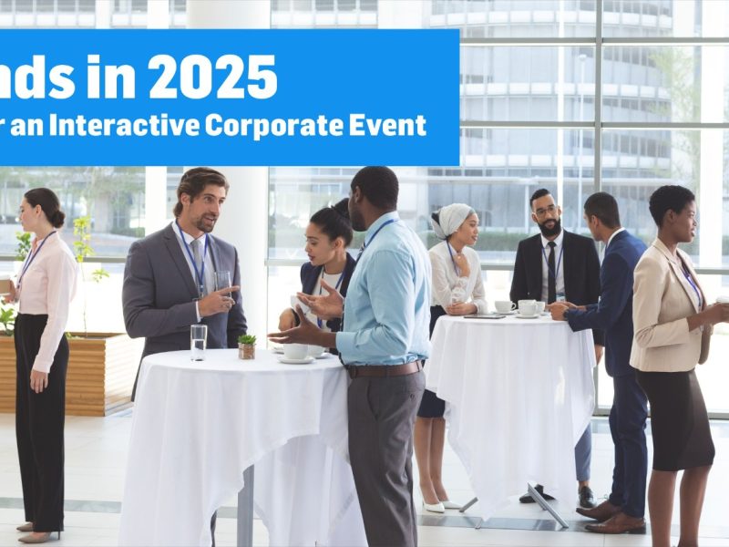 Trends in 2025 to Foster an Interactive Corporate Event