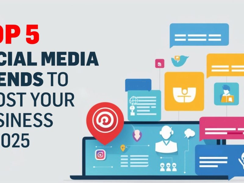 Top 5 Social Media Trends to Boost Your Business in 2025