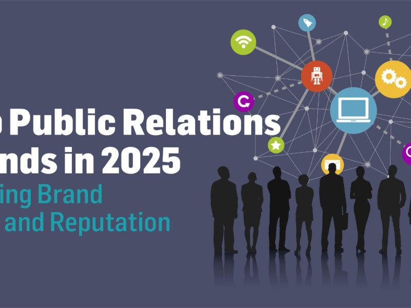 Top Public Relations Trends in 2025 Building Brand Trust and Reputation