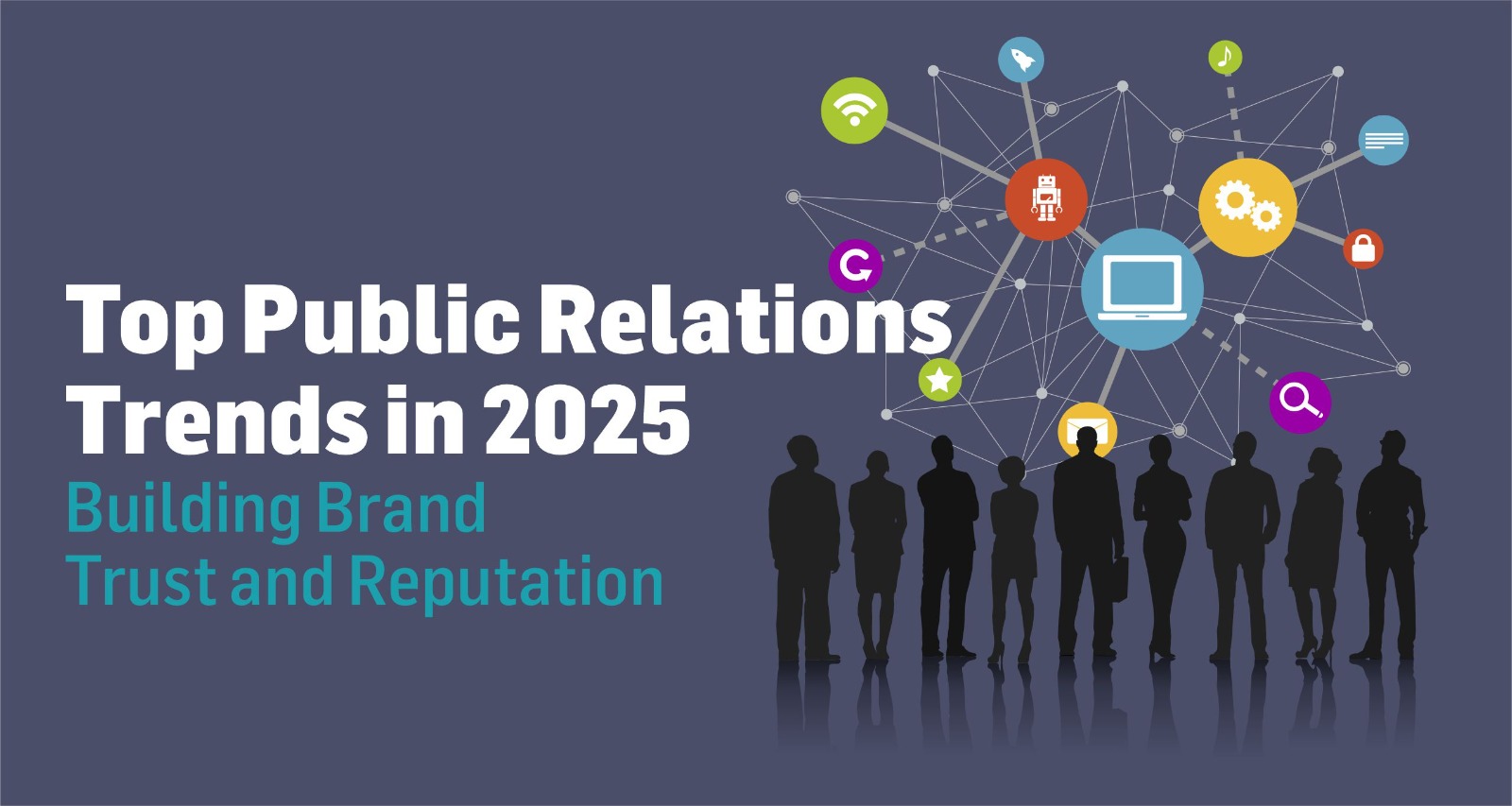 Top Public Relations Trends in 2025 Building Brand Trust and Reputation